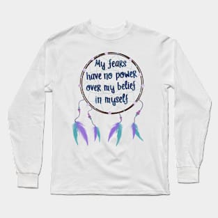 My fears have no power over my belief in myself Long Sleeve T-Shirt